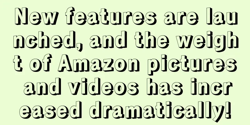 New features are launched, and the weight of Amazon pictures and videos has increased dramatically!