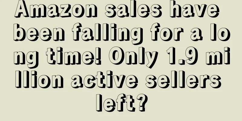Amazon sales have been falling for a long time! Only 1.9 million active sellers left?
