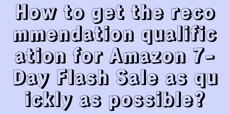 How to get the recommendation qualification for Amazon 7-Day Flash Sale as quickly as possible?