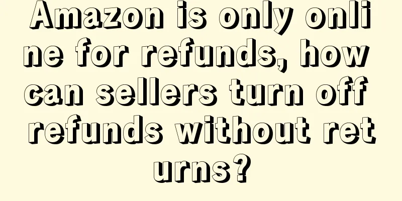 Amazon is only online for refunds, how can sellers turn off refunds without returns?