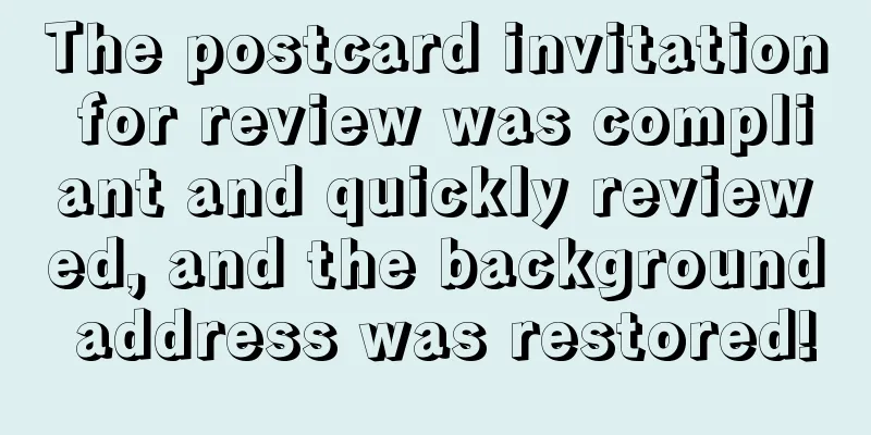 The postcard invitation for review was compliant and quickly reviewed, and the background address was restored!