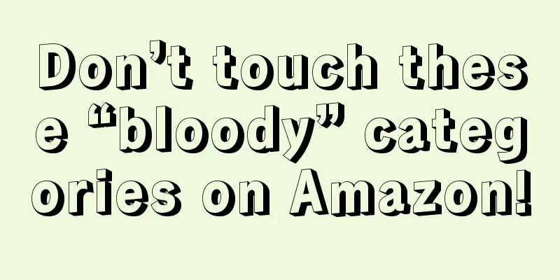Don’t touch these “bloody” categories on Amazon!