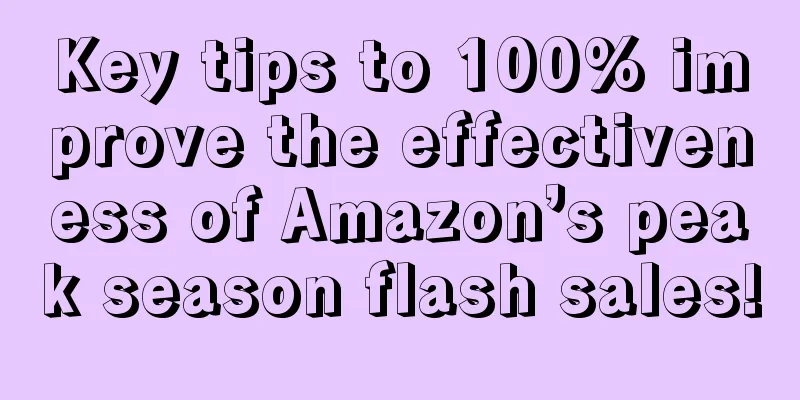 Key tips to 100% improve the effectiveness of Amazon’s peak season flash sales!
