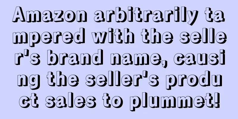 Amazon arbitrarily tampered with the seller's brand name, causing the seller's product sales to plummet!