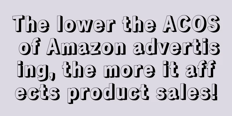 The lower the ACOS of Amazon advertising, the more it affects product sales!