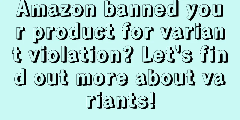Amazon banned your product for variant violation? Let’s find out more about variants!