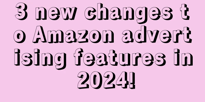 3 new changes to Amazon advertising features in 2024!