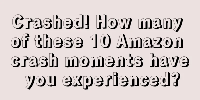 Crashed! How many of these 10 Amazon crash moments have you experienced?