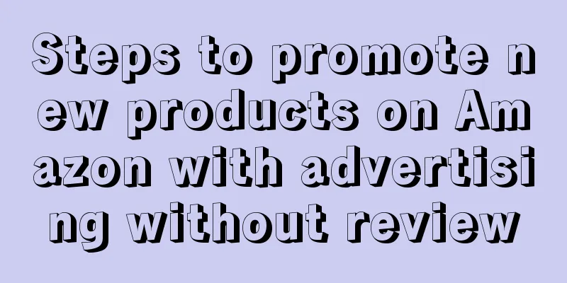 Steps to promote new products on Amazon with advertising without review