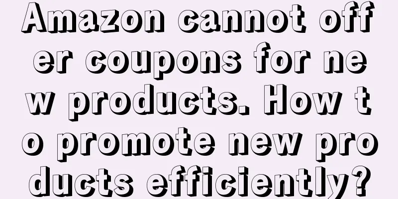 Amazon cannot offer coupons for new products. How to promote new products efficiently?