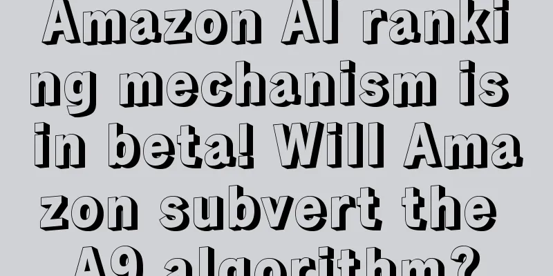 Amazon AI ranking mechanism is in beta! Will Amazon subvert the A9 algorithm?