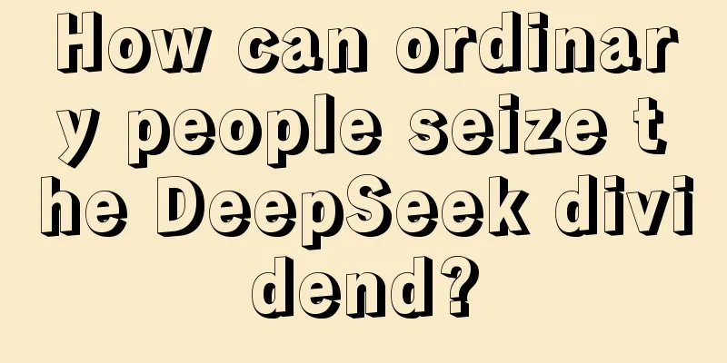How can ordinary people seize the DeepSeek dividend?