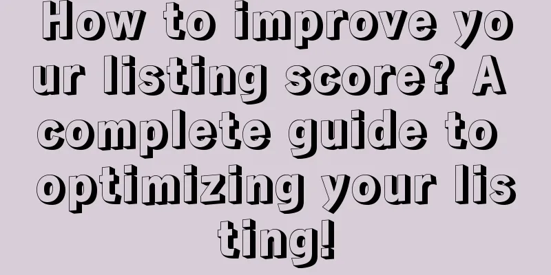 How to improve your listing score? A complete guide to optimizing your listing!