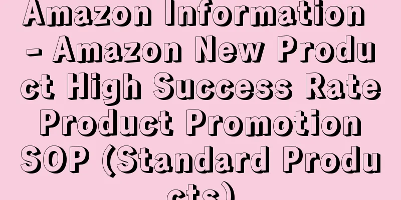 Amazon Information - Amazon New Product High Success Rate Product Promotion SOP (Standard Products)