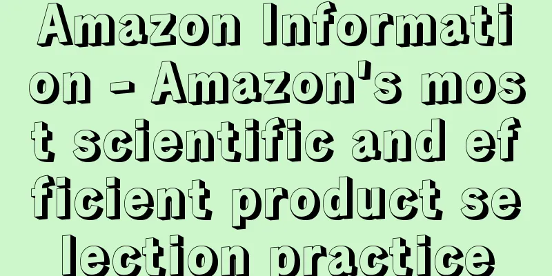 Amazon Information - Amazon's most scientific and efficient product selection practice