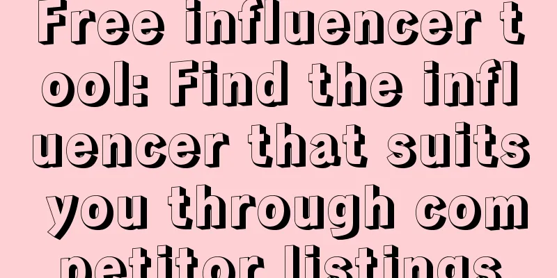 Free influencer tool: Find the influencer that suits you through competitor listings