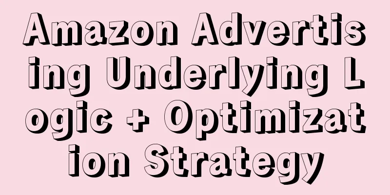 Amazon Advertising Underlying Logic + Optimization Strategy