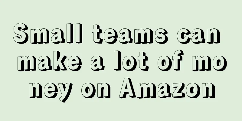 Small teams can make a lot of money on Amazon