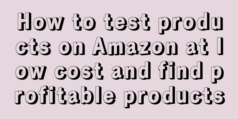 How to test products on Amazon at low cost and find profitable products