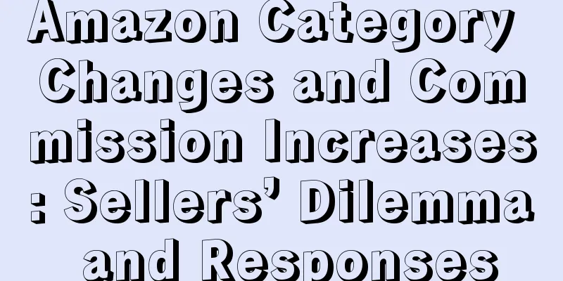 Amazon Category Changes and Commission Increases: Sellers’ Dilemma and Responses