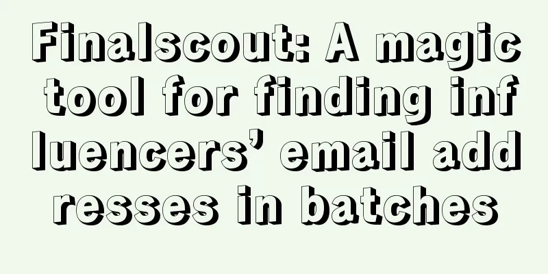 Finalscout: A magic tool for finding influencers’ email addresses in batches