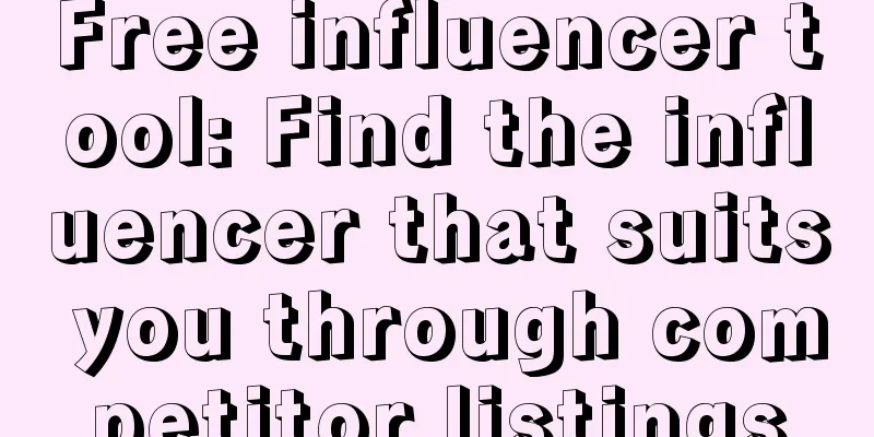 Free influencer tool: Find the influencer that suits you through competitor listings