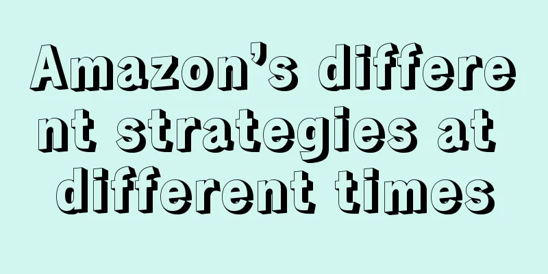Amazon’s different strategies at different times