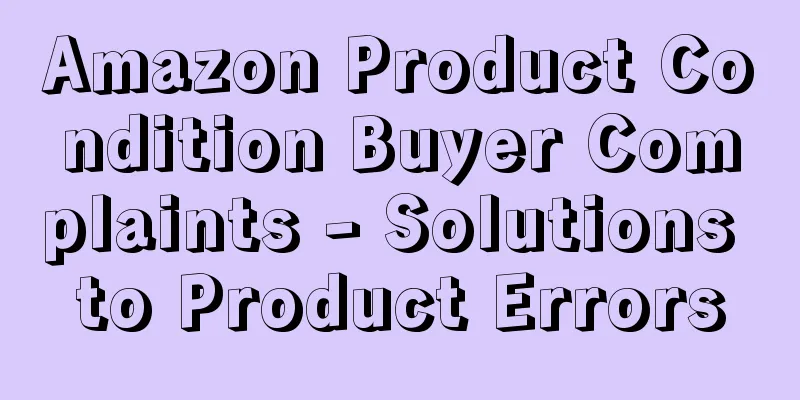 Amazon Product Condition Buyer Complaints - Solutions to Product Errors