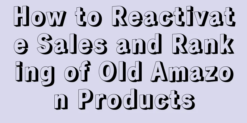 How to Reactivate Sales and Ranking of Old Amazon Products