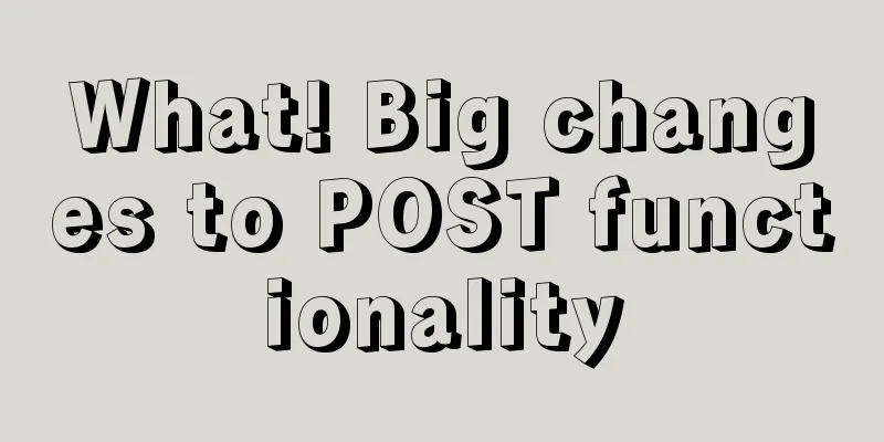 What! Big changes to POST functionality