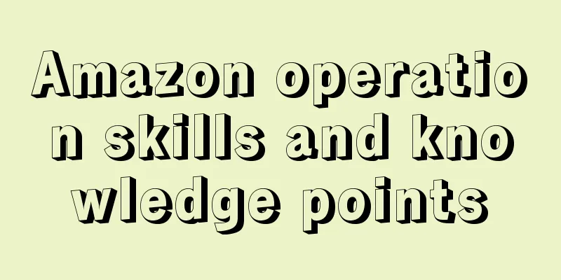Amazon operation skills and knowledge points