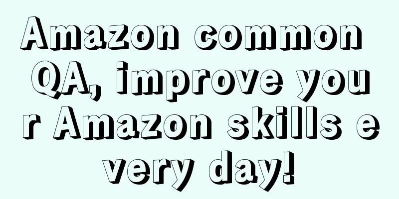 Amazon common QA, improve your Amazon skills every day!