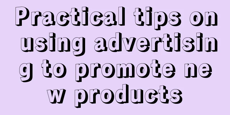 Practical tips on using advertising to promote new products