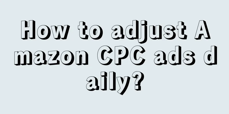 How to adjust Amazon CPC ads daily?