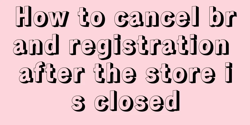 How to cancel brand registration after the store is closed
