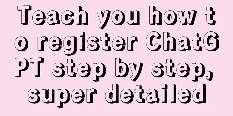 Teach you how to register ChatGPT step by step, super detailed