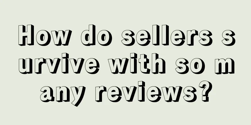 How do sellers survive with so many reviews?