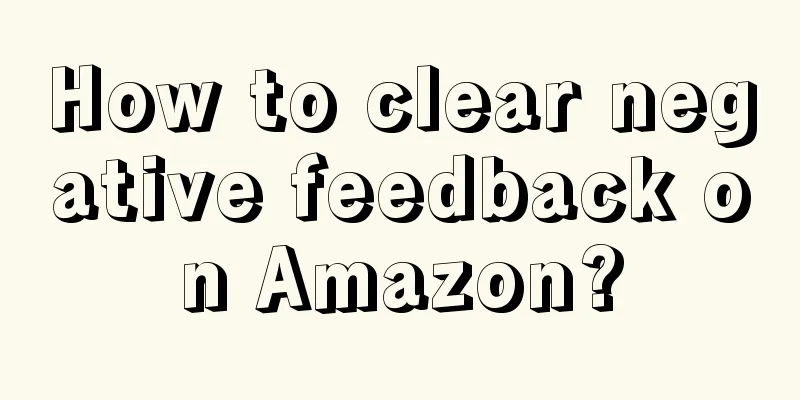 How to clear negative feedback on Amazon?