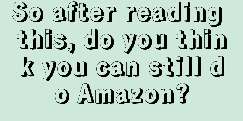 So after reading this, do you think you can still do Amazon?