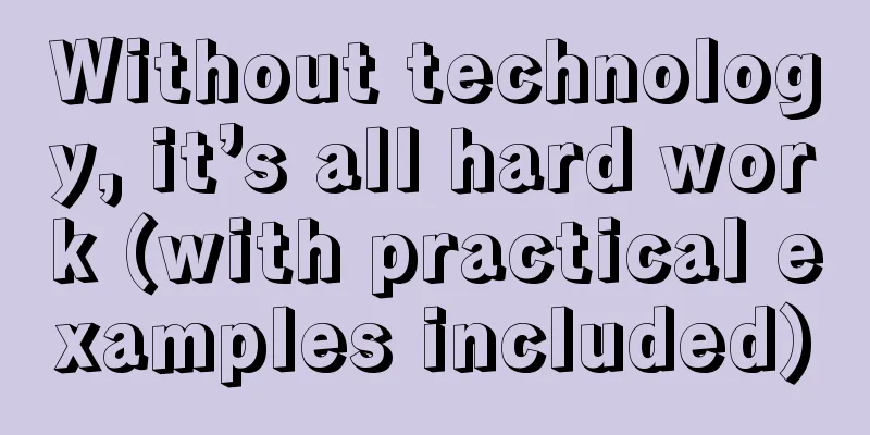 Without technology, it’s all hard work (with practical examples included)