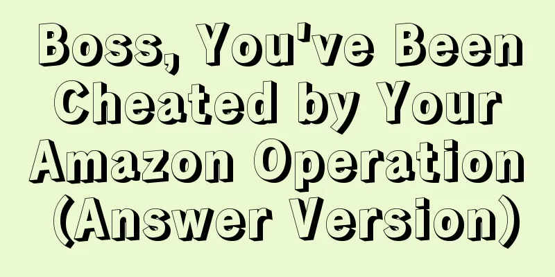 Boss, You've Been Cheated by Your Amazon Operation (Answer Version)
