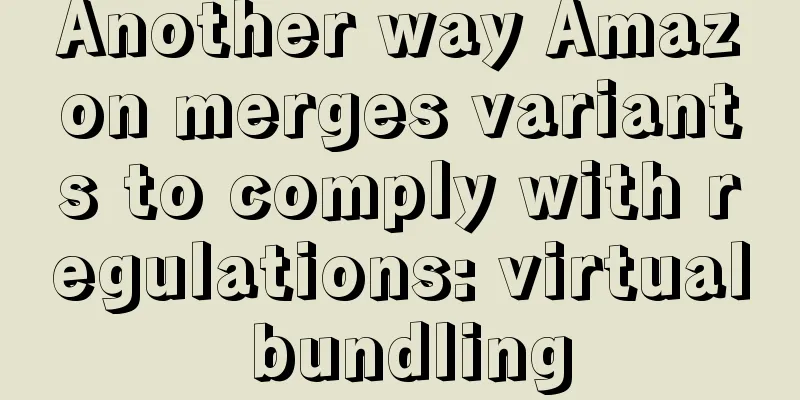 Another way Amazon merges variants to comply with regulations: virtual bundling