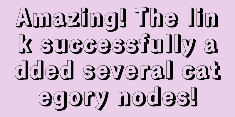 Amazing! The link successfully added several category nodes!