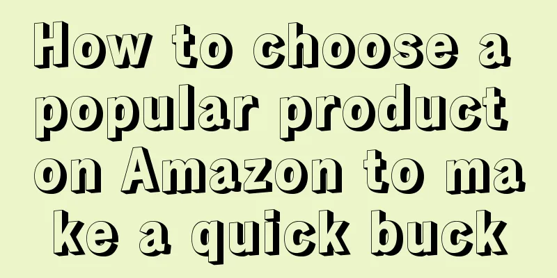 How to choose a popular product on Amazon to make a quick buck