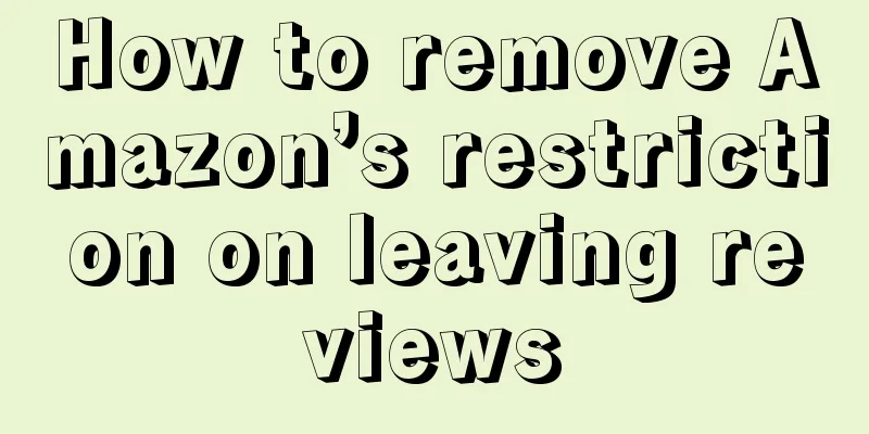 How to remove Amazon’s restriction on leaving reviews