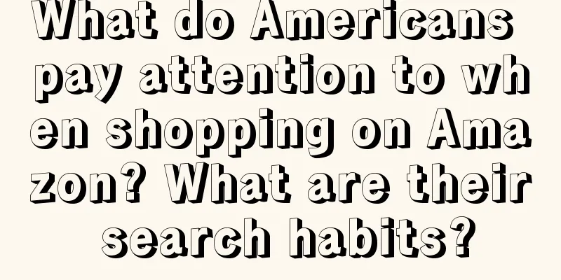 What do Americans pay attention to when shopping on Amazon? What are their search habits?