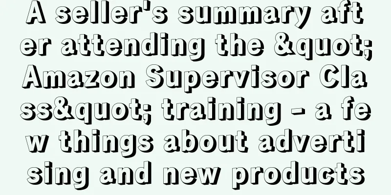 A seller's summary after attending the "Amazon Supervisor Class" training - a few things about advertising and new products