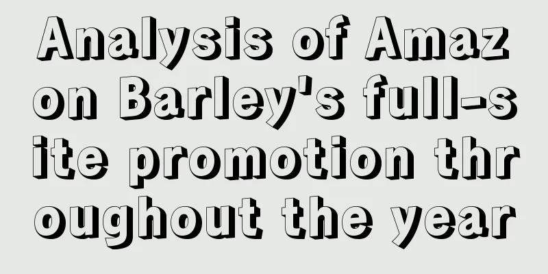 Analysis of Amazon Barley's full-site promotion throughout the year