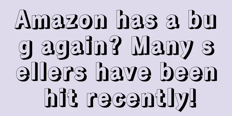 Amazon has a bug again? Many sellers have been hit recently!