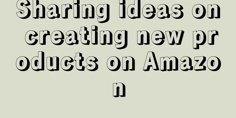 Sharing ideas on creating new products on Amazon